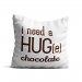 Perna decorativa I need a HUGe chocolate